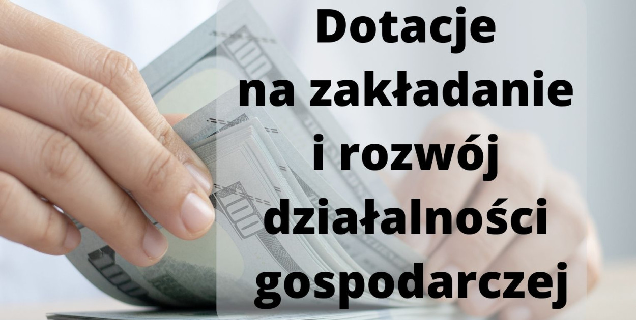 Dotacje na zakładanie i rozwój działalności gospodarczej do 100 tys. zł